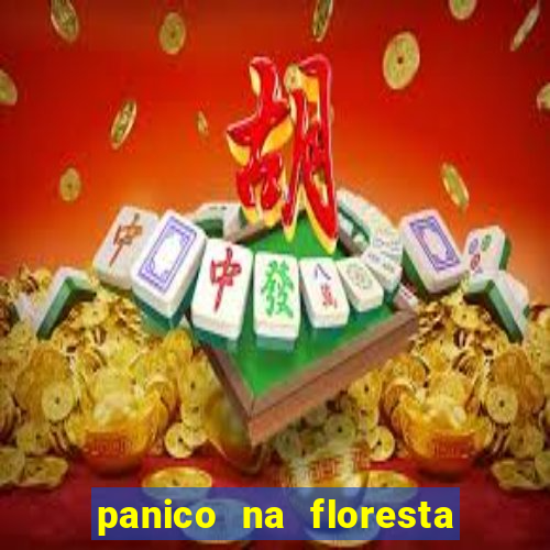 panico na floresta 4 filme completo dublado mega filmes